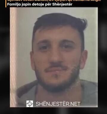Gjendet Veton Canolli, 24 Vjeçari Që Humbi Në Angli: Familja Japin Detaje Për Shënjestër